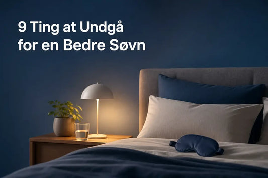 9 Ting at Undgå for en Bedre Søvn