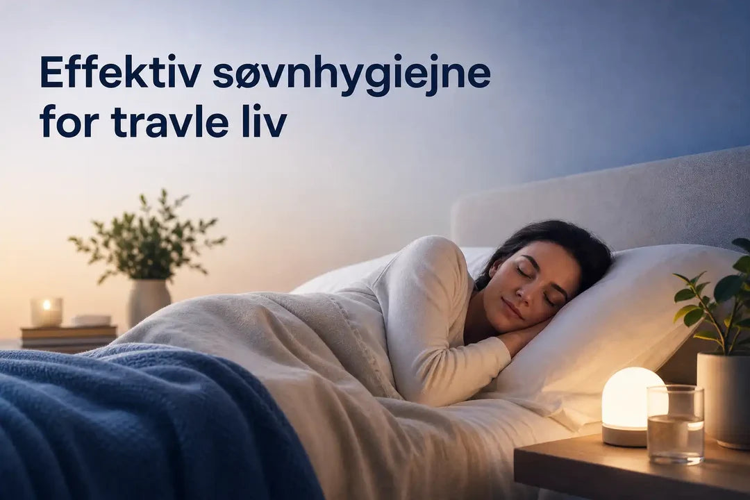 Effektiv søvnhygiejne for travle liv